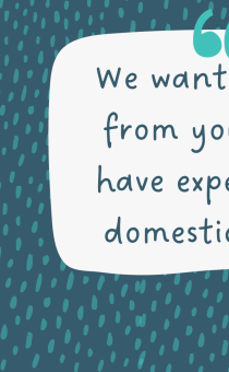 Speech bubble that reads "We want to hear from you if you have experienced domestic abuse."
